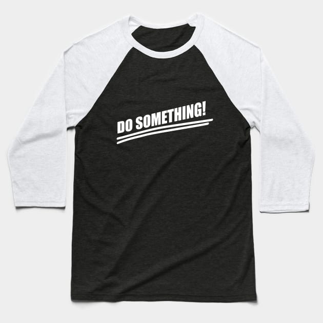 Do Something! Baseball T-Shirt by cartogram